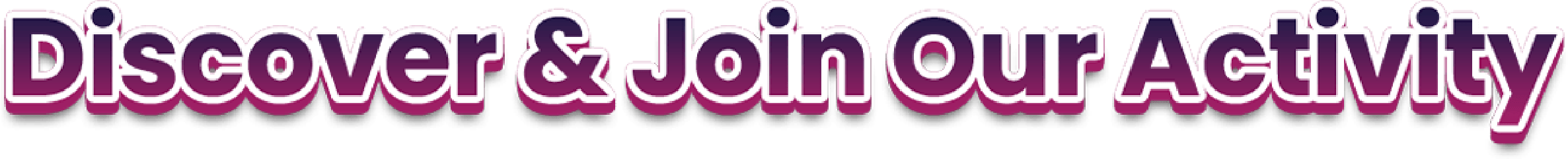 Discover & Join Our Activity