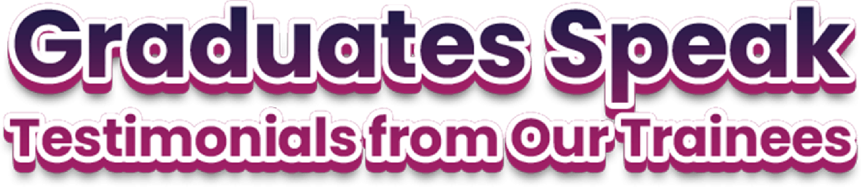 Graduates Speak Testimonials from our Trainees