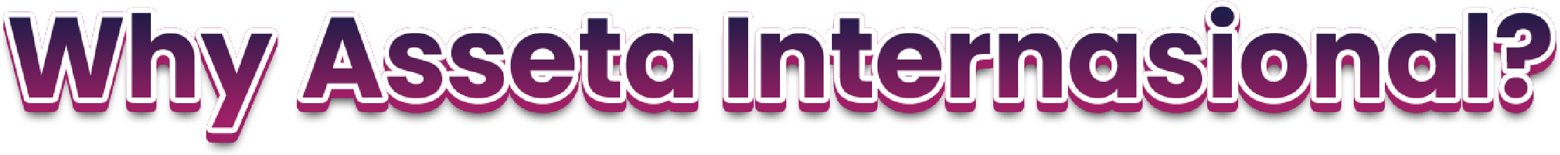 Why Asseta Internasional